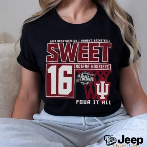 Indiana Hoosiers Sweet 16 DI Women’s Basketball Four It All 2024 Shirt