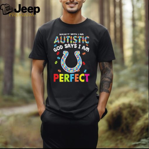 Indianapolis Colts society says I am Autistic god says I am perfect shirt