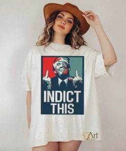 Indict This, Pro Trump Shirt, Free Trump Shirt, Support Trump Shirt, False Indictment, Republican Anti Democrat Shirt, Trump Middle Finger