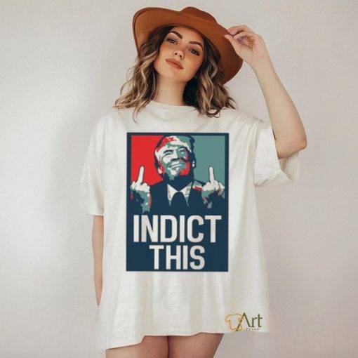 Indict This, Pro Trump Shirt, Free Trump Shirt, Support Trump Shirt, False Indictment, Republican Anti Democrat Shirt, Trump Middle Finger