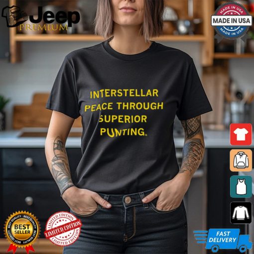 Interstellar Peace Through Superior Punting Shirt