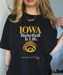 Iowa Hawkeyes Basketball Is Life The Rest Is Just Details T shirt