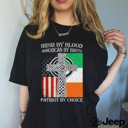 Irish By Blood American By Birth Patriot By Choice 2024 Shirt