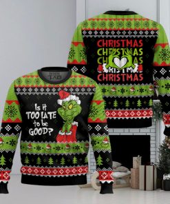 Is It Too Late To Be Good Grinch Ugly Sweater