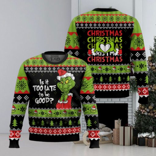 Is It Too Late To Be Good Grinch Ugly Sweater