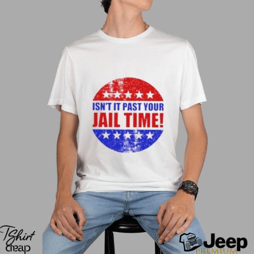 Isn’t It Past Your Jail Time Stars Election 2024 T Shirt