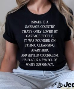 Israel Is A Garbage Country That's Only Loved By Garbage People T Shirt