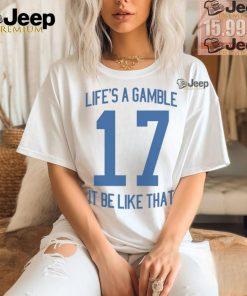 It Be Like That Life's A Gamble Tee Shirt