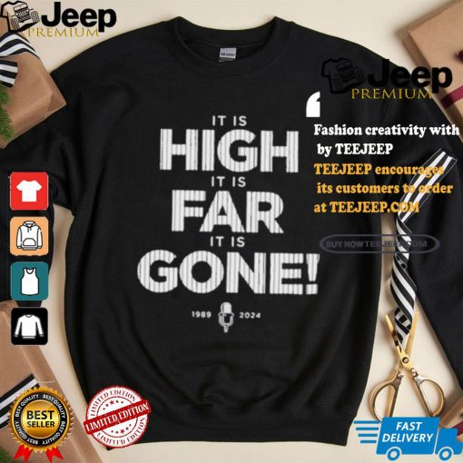 It Is High It Is Far It Is Gone 1989 2024 T shirt