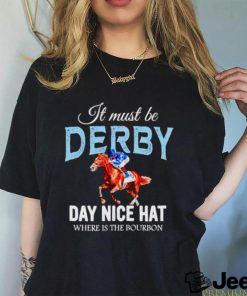 It must be derby day nice hat where is the bourbon Kentucky derby horse racing shirt