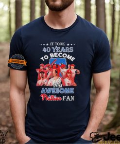 It took 40 years to become this awesome Philadelphia Phillies fan shirt