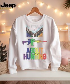 It was never about hunting shirt