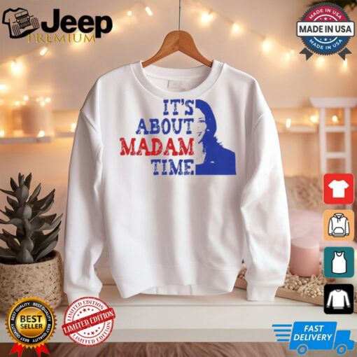 ItS About Madam Time Kamala Harris 2024 Shirt