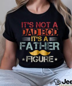 It_s not a dad bod it_s a father figure shirt