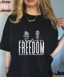 It's A Big Cup A Freedom David Exelrod Shirt