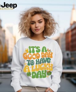 Its A Good Day To Have A Lucky Day shirt