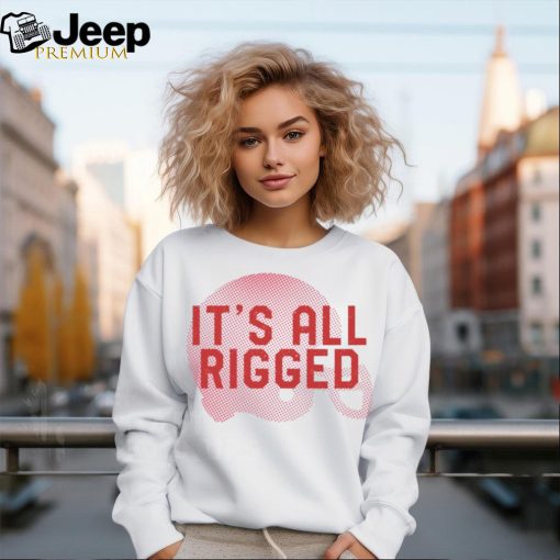 It’s All Rigged t shirt