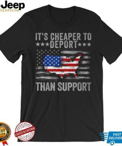 It's Cheaper To Deport Than Support T Shirt