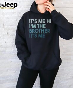 Its Me Hi Im The Brother Its Me Daddy Dad Brother T Shirt