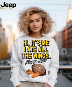 It’s Me I Ate All The Wings It’s Was Me t shirt