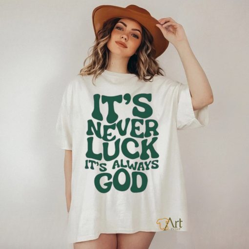 It’s Never Luck It’s Always God Shirt