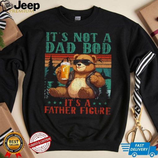 It’s Not A Dad Bod It’s Father Figure Funny Bear Beer Lovers T shirt