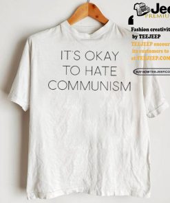 It’s Okay To Hate Communism Shirt