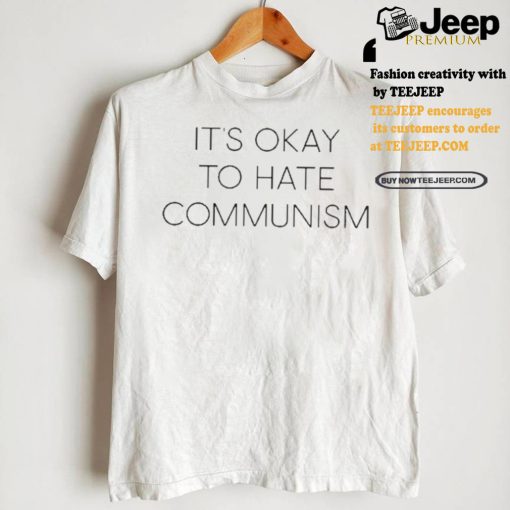 It’s Okay To Hate Communism Shirt