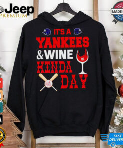 It’s a NY Yankees and wine kinda day shirt