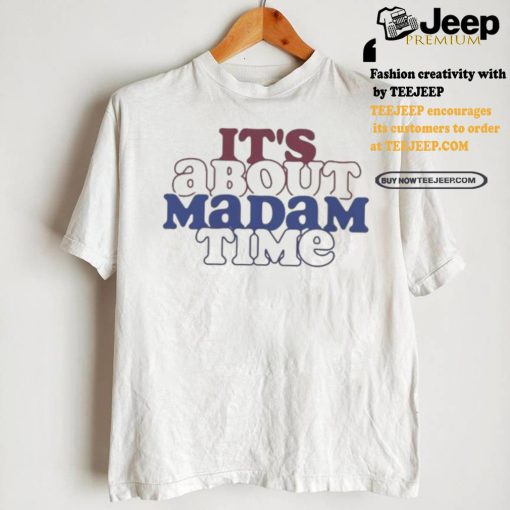 It’s about madam time support Kamala Harris and tim walz t shirts