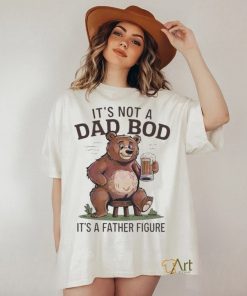 Its not a dad bod its a father figure beer bear 2024 shirt