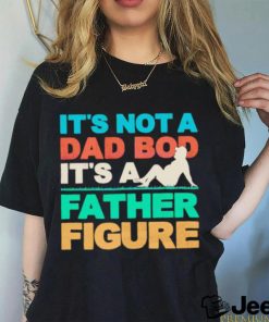 It’s not a dad bod it’s a father figure cool dad shirt