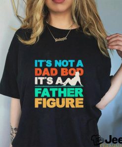 It’s not a dad bod it’s a father figure shirt