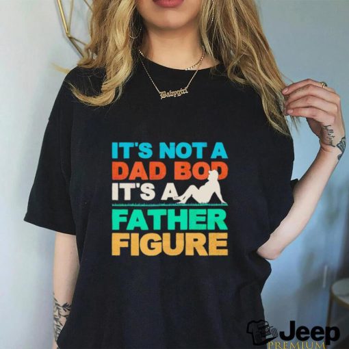 It’s not a dad bod it’s a father figure shirt