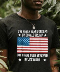 I’ve Never Been Fondled By Donald Trump But Screwed By Biden T Shirt