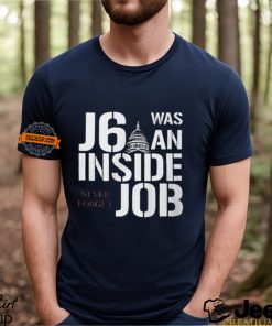 J6 Was An Inside Job Never Forget Shirt