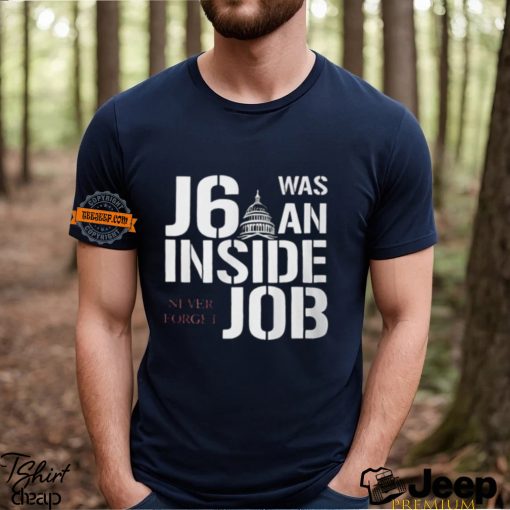 J6 Was An Inside Job Never Forget Shirt