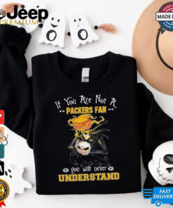 Jack Skellington If You Are Not A Green Bay Packers Fan You Will Never Understand Shirt