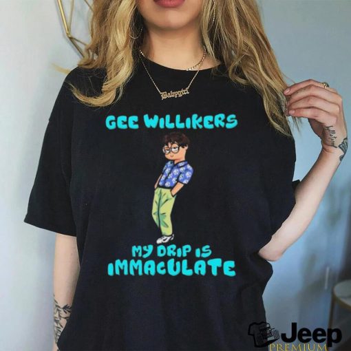 Jackson Wackson Drip Gee Willikers My Drip Is Immaculate Shirt