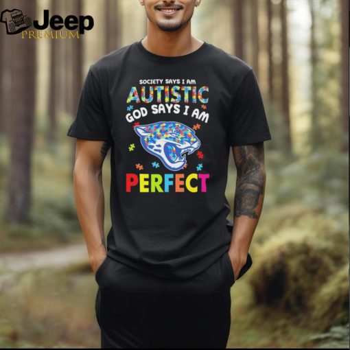 Jacksonville Jaguars society says I am Autistic god says I am perfect shirt