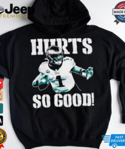 Jalen Hurts No. 1 Philadelphia Eagles Hurts so good shirt