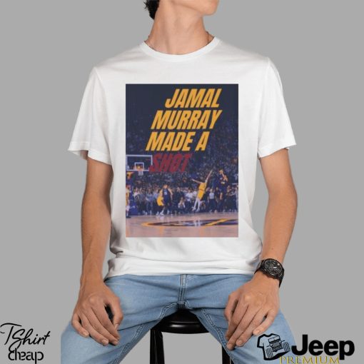 Jamal Murray Made A Shot Buzzer Beater Shirt