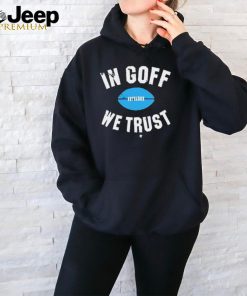 Jared Goff In Goff We Trust t shirt