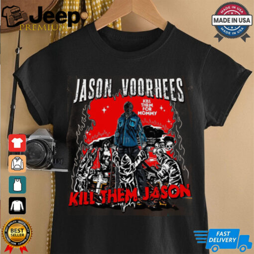 Jason voorhees kill them for mommy shirt