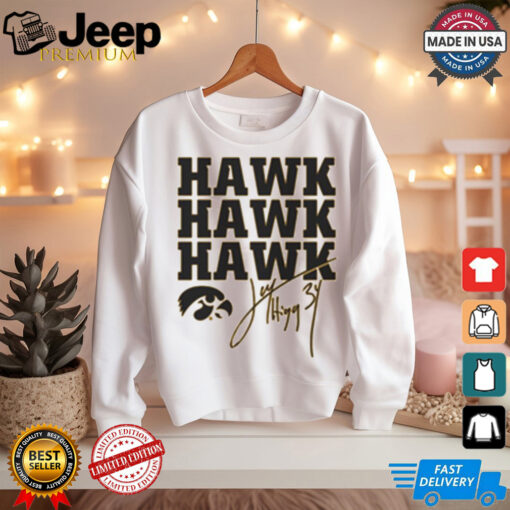 Jay Higgins Iowa Hawkeyes Hawk Hawk Hawk Signature t shirt