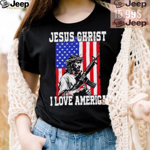 Jesus Christ I love America USA shirt