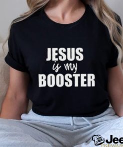 Jesus Is My Booster Shirt