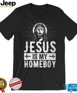 Jesus Is My Homeboy I Jesus T Shirt