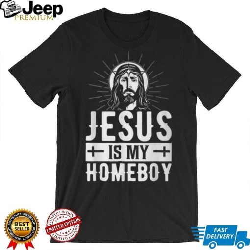 Jesus Is My Homeboy I Jesus T Shirt