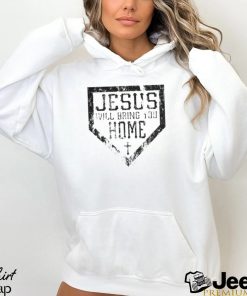 Jesus will bring you home shirt